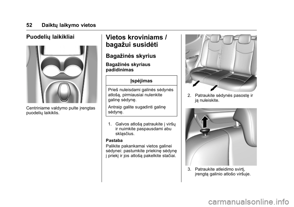 OPEL KARL 2016 Savininko vadovas (in Lithuanian) OPEL Karl Owner Manual (GMK-Localizing-EU LHD-9231167) - 2016 - crc -
9/10/15
52 Daiktųlaikymo vietos
Puodeliųlaikikliai
Centriniame valdymo pulte įrengtas
puodelių laikiklis.
Vietos kroviniams /
OPEL KARL 2016 Savininko vadovas (in Lithuanian) OPEL Karl Owner Manual (GMK-Localizing-EU LHD-9231167) - 2016 - crc -
9/10/15
52 Daiktųlaikymo vietos
Puodeliųlaikikliai
Centriniame valdymo pulte įrengtas
puodelių laikiklis.
Vietos kroviniams /