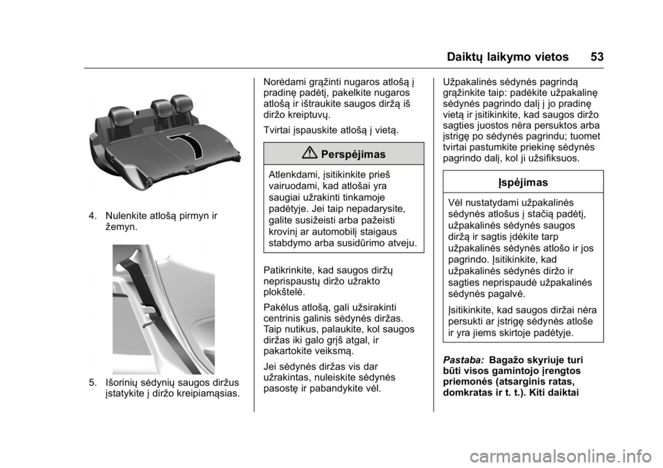 OPEL KARL 2016 Savininko vadovas (in Lithuanian) OPEL Karl Owner Manual (GMK-Localizing-EU LHD-9231167) - 2016 - crc -
9/10/15
Daiktųlaikymo vietos 53
4. Nulenkite atlošą pirmyn ir
žemyn.
5. Išorinių sėdyniųsaugos diržus
įstatykite įdirž OPEL KARL 2016 Savininko vadovas (in Lithuanian) OPEL Karl Owner Manual (GMK-Localizing-EU LHD-9231167) - 2016 - crc -
9/10/15
Daiktųlaikymo vietos 53
4. Nulenkite atlošą pirmyn ir
žemyn.
5. Išorinių sėdyniųsaugos diržus
įstatykite įdirž