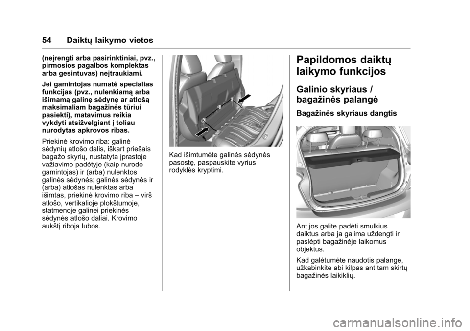 OPEL KARL 2016 Savininko vadovas (in Lithuanian) OPEL Karl Owner Manual (GMK-Localizing-EU LHD-9231167) - 2016 - crc -
9/10/15
54 Daiktųlaikymo vietos
(neįrengti arba pasirinktiniai, pvz.,
pirmosios pagalbos komplektas
arba gesintuvas) neįtraukia OPEL KARL 2016 Savininko vadovas (in Lithuanian) OPEL Karl Owner Manual (GMK-Localizing-EU LHD-9231167) - 2016 - crc -
9/10/15
54 Daiktųlaikymo vietos
(neįrengti arba pasirinktiniai, pvz.,
pirmosios pagalbos komplektas
arba gesintuvas) neįtraukia