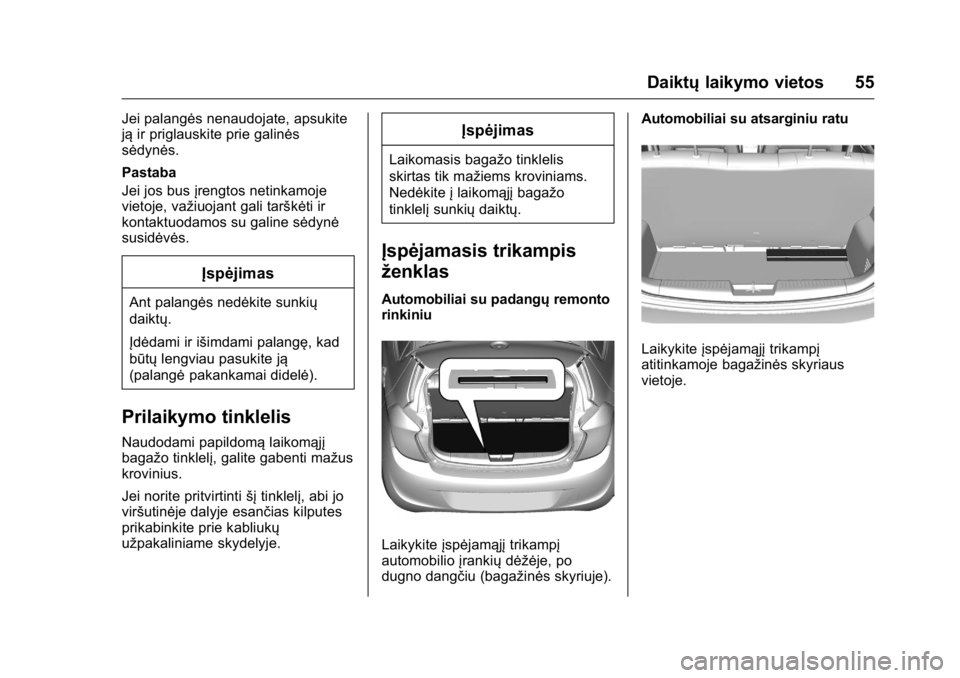 OPEL KARL 2016 Savininko vadovas (in Lithuanian) OPEL Karl Owner Manual (GMK-Localizing-EU LHD-9231167) - 2016 - crc -
9/10/15
Daiktųlaikymo vietos 55
Jei palangės nenaudojate, apsukite
jąir priglauskite prie galinės
sėdynės.
Pastaba
Jei jos b OPEL KARL 2016 Savininko vadovas (in Lithuanian) OPEL Karl Owner Manual (GMK-Localizing-EU LHD-9231167) - 2016 - crc -
9/10/15
Daiktųlaikymo vietos 55
Jei palangės nenaudojate, apsukite
jąir priglauskite prie galinės
sėdynės.
Pastaba
Jei jos b