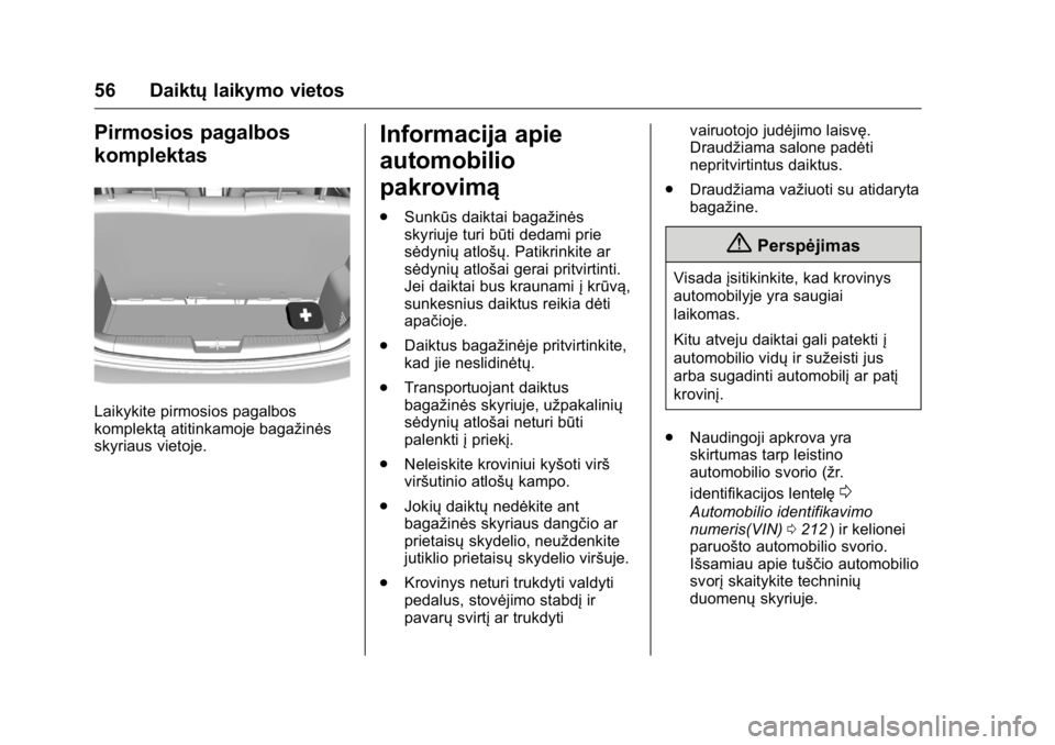 OPEL KARL 2016 Savininko vadovas (in Lithuanian) OPEL Karl Owner Manual (GMK-Localizing-EU LHD-9231167) - 2016 - crc -
9/10/15
56 Daiktųlaikymo vietos
Pirmosios pagalbos
komplektas
Laikykite pirmosios pagalbos
komplektąatitinkamoje bagažinės
sky OPEL KARL 2016 Savininko vadovas (in Lithuanian) OPEL Karl Owner Manual (GMK-Localizing-EU LHD-9231167) - 2016 - crc -
9/10/15
56 Daiktųlaikymo vietos
Pirmosios pagalbos
komplektas
Laikykite pirmosios pagalbos
komplektąatitinkamoje bagažinės
sky
