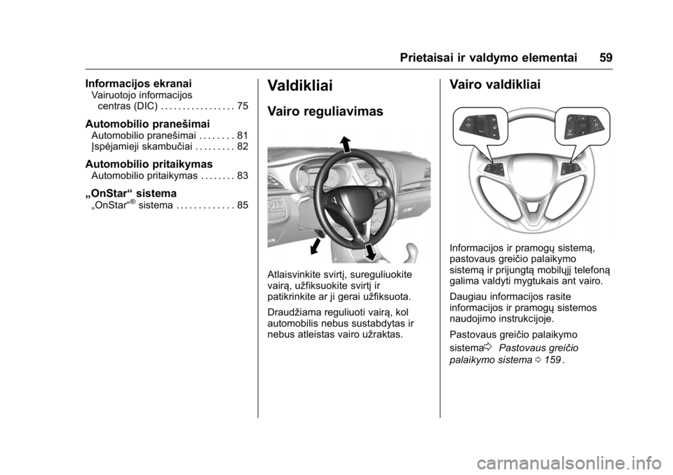 OPEL KARL 2016 Savininko vadovas (in Lithuanian) OPEL Karl Owner Manual (GMK-Localizing-EU LHD-9231167) - 2016 - crc -
9/10/15
Prietaisai ir valdymo elementai 59
Informacijos ekranai
Vairuotojo informacijoscentras (DIC) . . . . . . . . . . . . . . . OPEL KARL 2016 Savininko vadovas (in Lithuanian) OPEL Karl Owner Manual (GMK-Localizing-EU LHD-9231167) - 2016 - crc -
9/10/15
Prietaisai ir valdymo elementai 59
Informacijos ekranai
Vairuotojo informacijoscentras (DIC) . . . . . . . . . . . . . . .