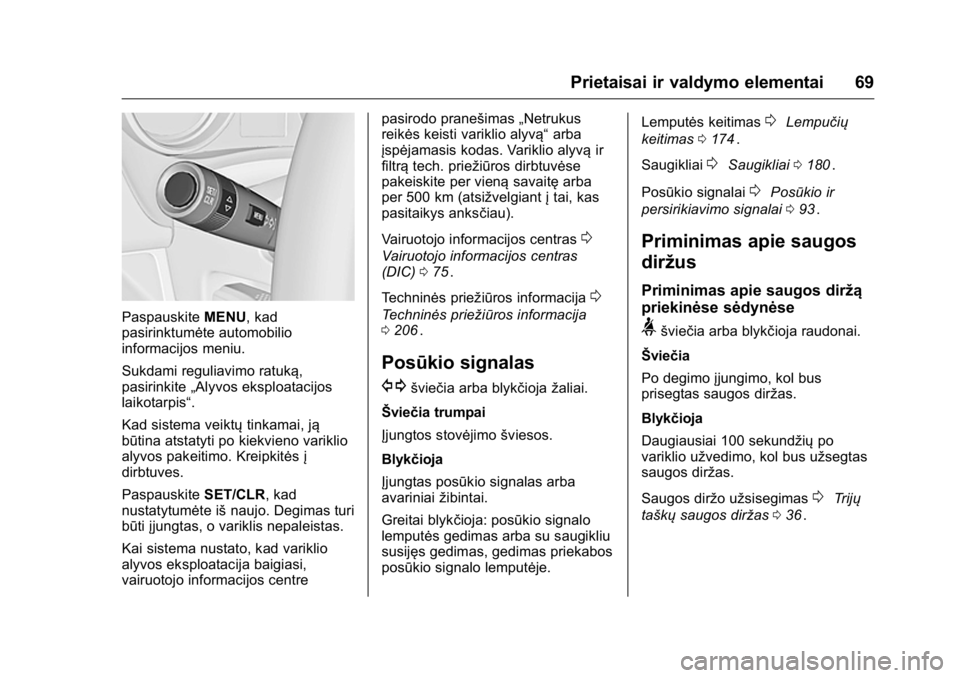 OPEL KARL 2016  Savininko vadovas (in Lithuanian) OPEL Karl Owner Manual (GMK-Localizing-EU LHD-9231167) - 2016 - crc -
9/10/15
Prietaisai ir valdymo elementai 69
PaspauskiteMENU, kad
pasirinktumėte automobilio
informacijos meniu.
Sukdami reguliavim