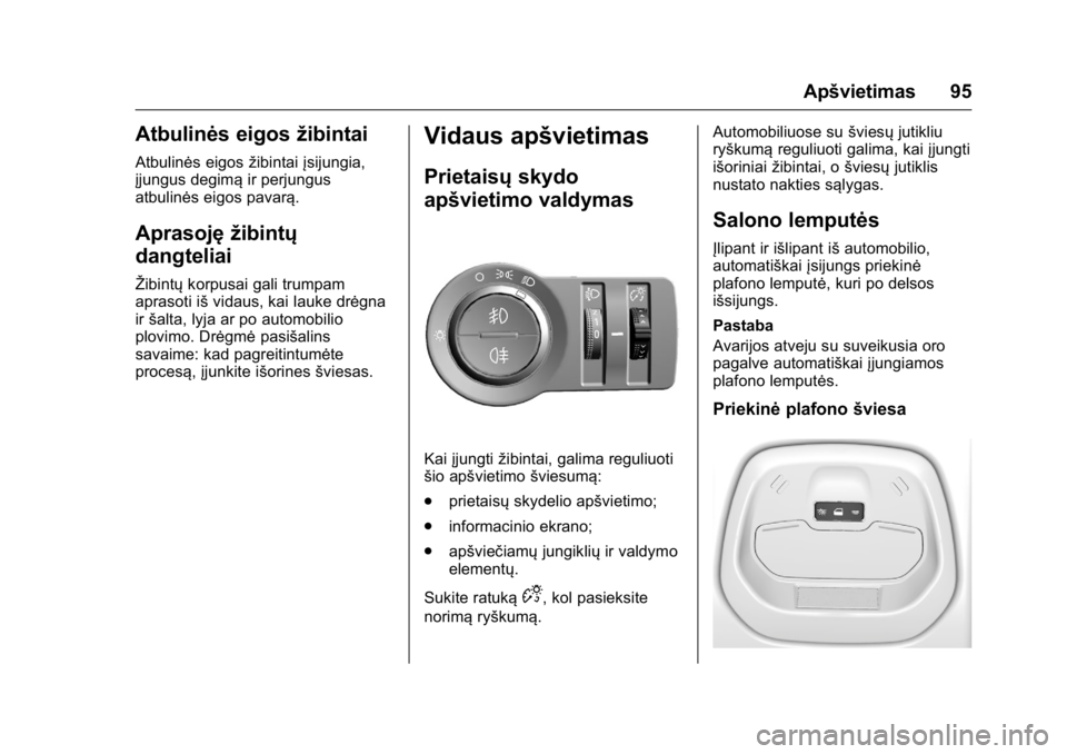 OPEL KARL 2016 Savininko vadovas (in Lithuanian) OPEL Karl Owner Manual (GMK-Localizing-EU LHD-9231167) - 2016 - crc -
9/10/15
Apšvietimas 95
Atbulinės eigosžibintai
Atbulinės eigosžibintaiįsijungia,
įjungus degimą ir perjungus
atbulinės ei OPEL KARL 2016 Savininko vadovas (in Lithuanian) OPEL Karl Owner Manual (GMK-Localizing-EU LHD-9231167) - 2016 - crc -
9/10/15
Apšvietimas 95
Atbulinės eigosžibintai
Atbulinės eigosžibintaiįsijungia,
įjungus degimą ir perjungus
atbulinės ei