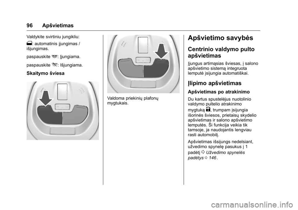 OPEL KARL 2016 Savininko vadovas (in Lithuanian) OPEL Karl Owner Manual (GMK-Localizing-EU LHD-9231167) - 2016 - crc -
9/10/15
96 Apšvietimas
Valdykite svirtiniu jungikliu:
1: automatinisįjungimas /
išjungimas.
paspauskite
+: Įjungiama.
paspausk OPEL KARL 2016 Savininko vadovas (in Lithuanian) OPEL Karl Owner Manual (GMK-Localizing-EU LHD-9231167) - 2016 - crc -
9/10/15
96 Apšvietimas
Valdykite svirtiniu jungikliu:
1: automatinisįjungimas /
išjungimas.
paspauskite
+: Įjungiama.
paspausk