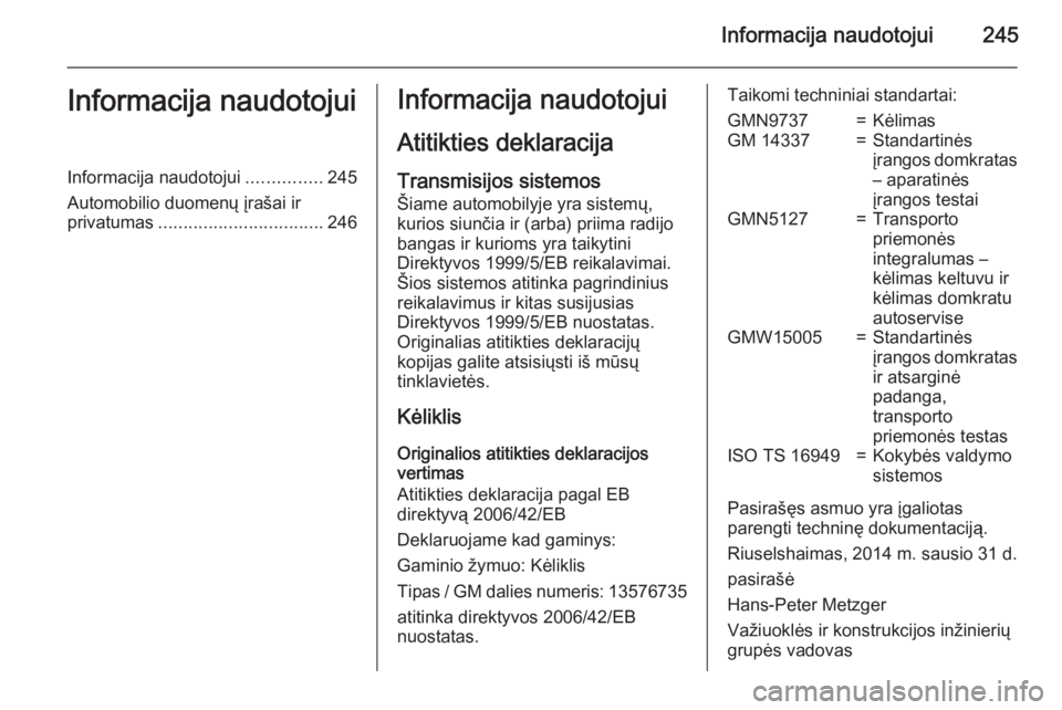 OPEL MERIVA 2015 Savininko vadovas (in Lithuanian) Informacija naudotojui245Informacija naudotojuiInformacija naudotojui...............245
Automobilio duomenų įrašai ir
privatumas ................................. 246Informacija naudotojui
Atitikti OPEL MERIVA 2015 Savininko vadovas (in Lithuanian) Informacija naudotojui245Informacija naudotojuiInformacija naudotojui...............245
Automobilio duomenų įrašai ir
privatumas ................................. 246Informacija naudotojui
Atitikti