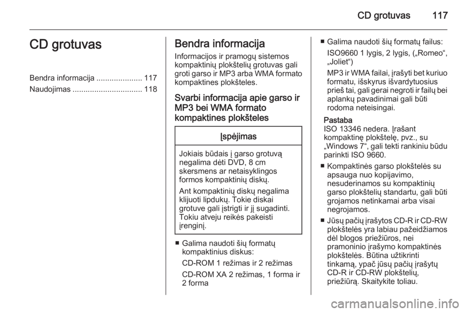 OPEL MERIVA 2015.5  Informacijos ir pramogų sistemos vadovas (in Lithuanian) CD grotuvas117CD grotuvasBendra informacija.....................117
Naudojimas ................................ 118Bendra informacija
Informacijos ir pramogų sistemos
kompaktinių plokštelių grotuv