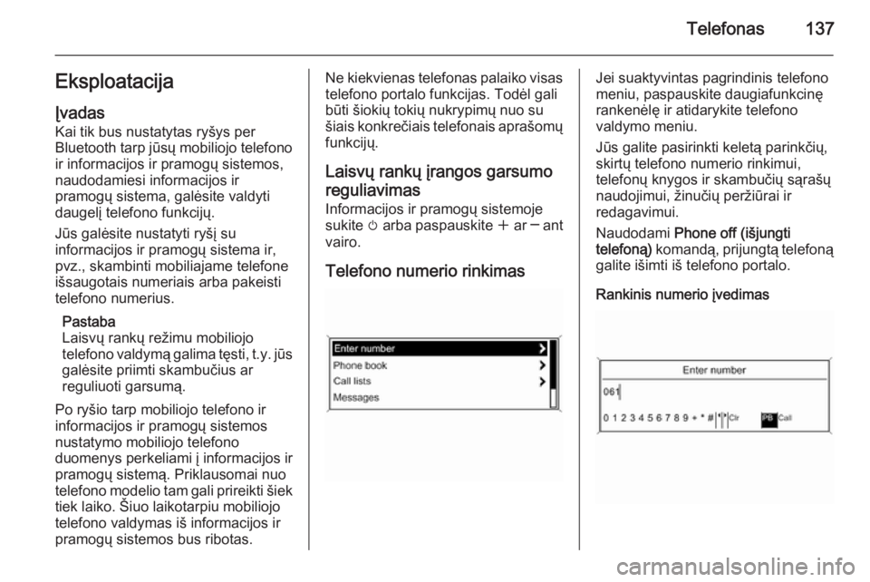 OPEL MERIVA 2015.5  Informacijos ir pramogų sistemos vadovas (in Lithuanian) Telefonas137EksploatacijaĮvadas
Kai tik bus nustatytas ryšys per
Bluetooth tarp jūsų mobiliojo telefono
ir informacijos ir pramogų sistemos,
naudodamiesi informacijos ir
pramogų sistema, galėsi