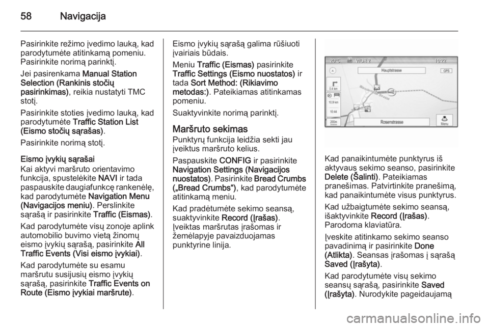 OPEL MERIVA 2015.5  Informacijos ir pramogų sistemos vadovas (in Lithuanian) 58Navigacija
Pasirinkite režimo įvedimo lauką, kad
parodytumėte atitinkamą pomeniu.
Pasirinkite norimą parinktį.
Jei pasirenkama  Manual Station
Selection (Rankinis stočių
pasirinkimas) , rei