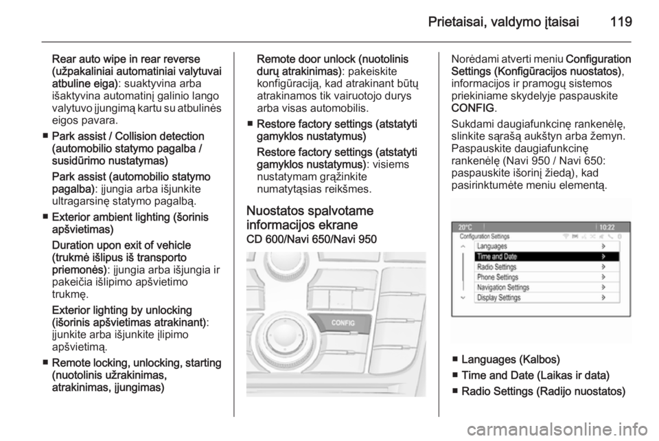 OPEL MERIVA 2015.5  Savininko vadovas (in Lithuanian) Prietaisai, valdymo įtaisai119
Rear auto wipe in rear reverse
(užpakaliniai automatiniai valytuvai
atbuline eiga) : suaktyvina arba
išaktyvina automatinį galinio lango
valytuvo įjungimą kartu su