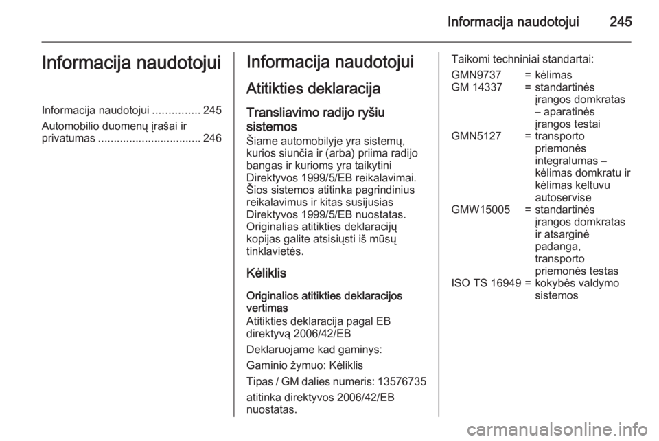 OPEL MERIVA 2015.5  Savininko vadovas (in Lithuanian) Informacija naudotojui245Informacija naudotojuiInformacija naudotojui...............245
Automobilio duomenų įrašai ir
privatumas ................................. 246Informacija naudotojui
Atitikti