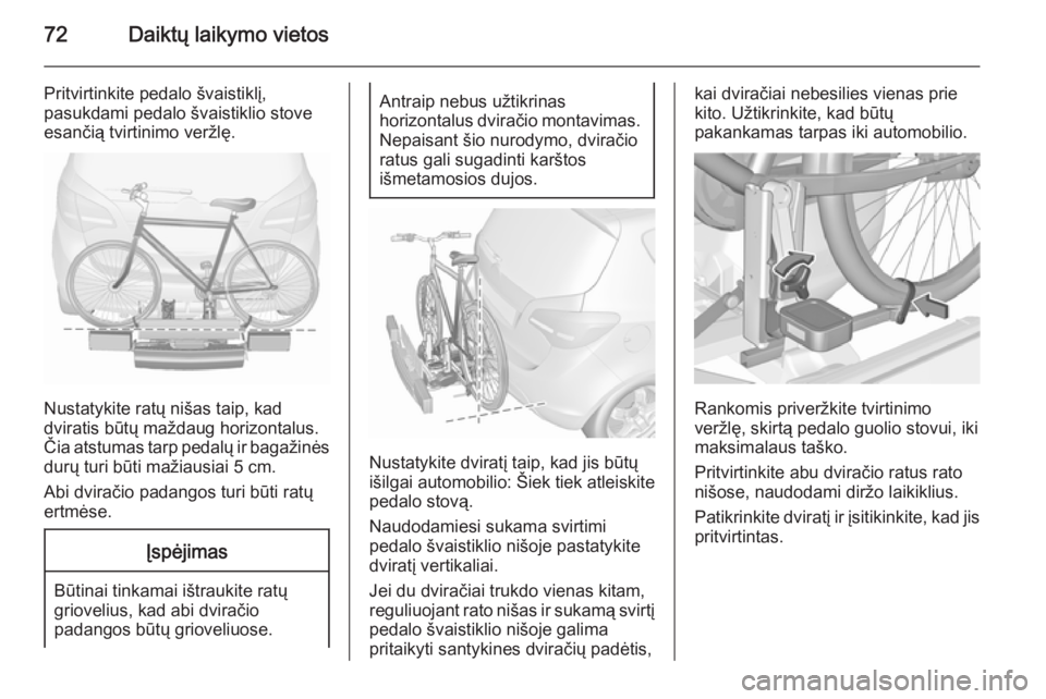 OPEL MERIVA 2015.5  Savininko vadovas (in Lithuanian) 72Daiktų laikymo vietos
Pritvirtinkite pedalo švaistiklį,
pasukdami pedalo švaistiklio stove
esančią tvirtinimo veržlę.
Nustatykite ratų nišas taip, kad
dviratis būtų maždaug horizontalus