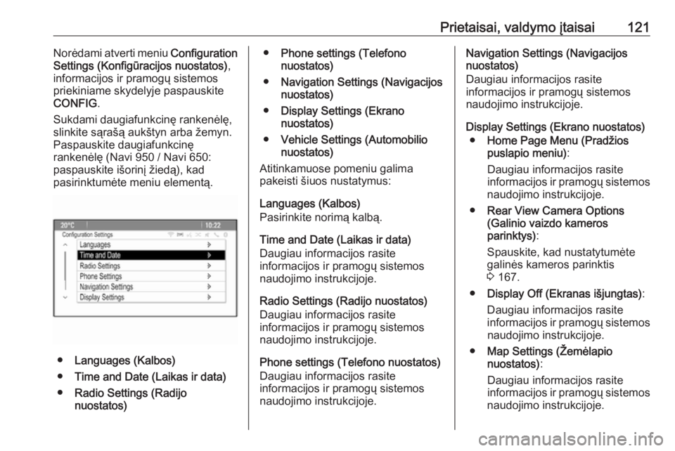 OPEL MERIVA 2016  Savininko vadovas (in Lithuanian) Prietaisai, valdymo įtaisai121Norėdami atverti meniu Configuration
Settings (Konfigūracijos nuostatos) ,
informacijos ir pramogų sistemos
priekiniame skydelyje paspauskite
CONFIG .
Sukdami daugiaf