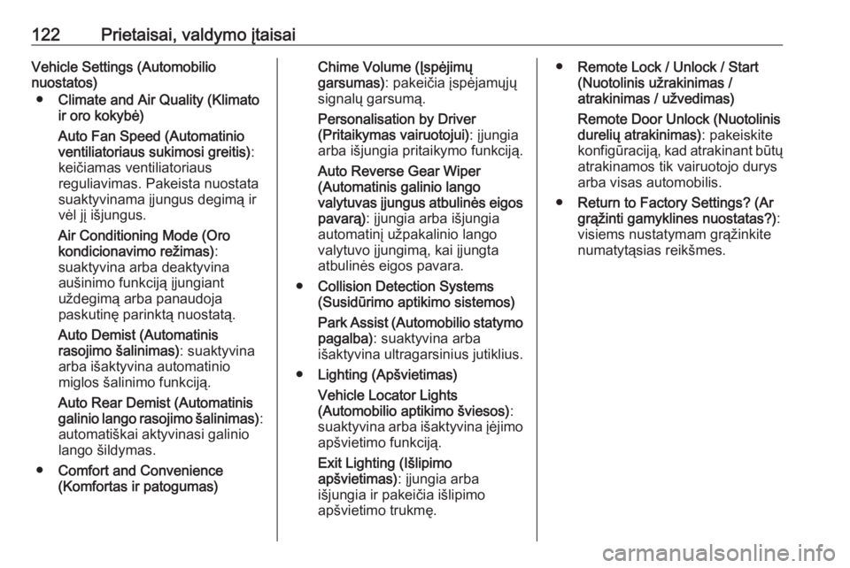 OPEL MERIVA 2016  Savininko vadovas (in Lithuanian) 122Prietaisai, valdymo įtaisaiVehicle Settings (Automobilio
nuostatos)
● Climate and Air Quality (Klimato
ir oro kokybė)
Auto Fan Speed (Automatinio
ventiliatoriaus sukimosi greitis) :
keičiamas 