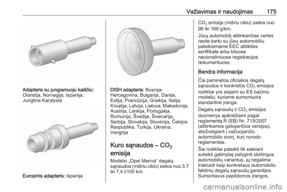 OPEL MERIVA 2016  Savininko vadovas (in Lithuanian) Važiavimas ir naudojimas175
Adapteris su jungiamuoju kaiščiu:
Olandija, Norvegija, Ispanija,
Jungtinė Karalystė
Europinis adapteris:  Ispanija
DISH adapteris: Bosnija-
Hercegovina, Bulgarija, Dan OPEL MERIVA 2016  Savininko vadovas (in Lithuanian) Važiavimas ir naudojimas175
Adapteris su jungiamuoju kaiščiu:
Olandija, Norvegija, Ispanija,
Jungtinė Karalystė
Europinis adapteris:  Ispanija
DISH adapteris: Bosnija-
Hercegovina, Bulgarija, Dan