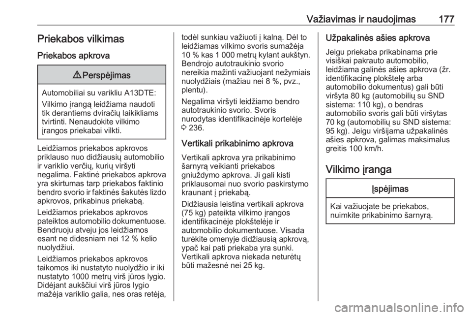 OPEL MERIVA 2016  Savininko vadovas (in Lithuanian) Važiavimas ir naudojimas177Priekabos vilkimas
Priekabos apkrova9 Perspėjimas
Automobiliai su varikliu A13DTE:
Vilkimo įrangą leidžiama naudoti
tik derantiems dviračių laikikliams tvirtinti. Nen