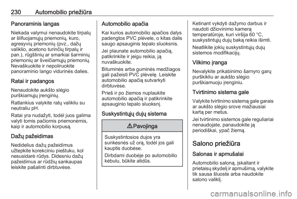 OPEL MERIVA 2016 Savininko vadovas (in Lithuanian) 230Automobilio priežiūraPanoraminis langasNiekada valymui nenaudokite tirpalų
ar šlifuojamųjų priemonių, kuro,
agresyvių priemonių (pvz., dažų
valiklio, acetono turinčių tirpalų ir
pan.) OPEL MERIVA 2016 Savininko vadovas (in Lithuanian) 230Automobilio priežiūraPanoraminis langasNiekada valymui nenaudokite tirpalų
ar šlifuojamųjų priemonių, kuro,
agresyvių priemonių (pvz., dažų
valiklio, acetono turinčių tirpalų ir
pan.)