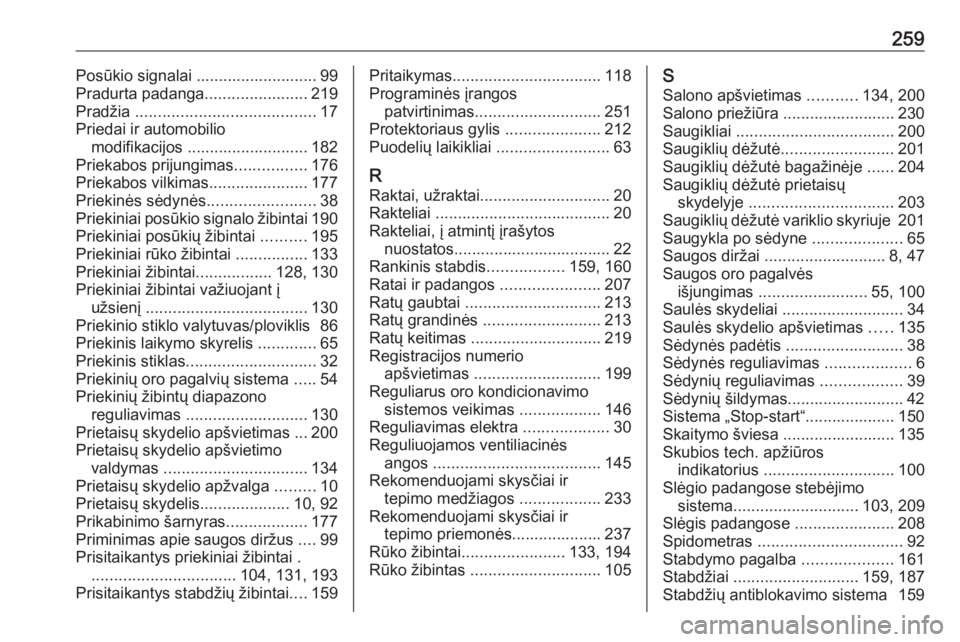OPEL MERIVA 2016  Savininko vadovas (in Lithuanian) 259Posūkio signalai ........................... 99
Pradurta padanga .......................219
Pradžia  ........................................ 17
Priedai ir automobilio modifikacijos .............