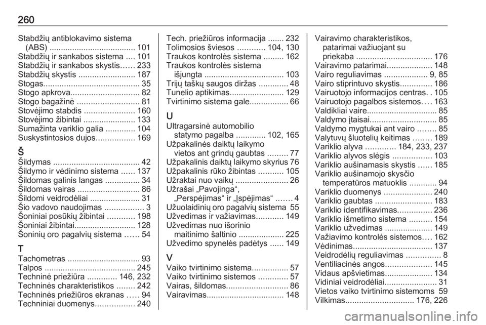 OPEL MERIVA 2016  Savininko vadovas (in Lithuanian) 260Stabdžių antiblokavimo sistema(ABS) ...................................... 101
Stabdžių ir sankabos sistema  ....101
Stabdžių ir sankabos skystis ......233
Stabdžių skystis  ...............