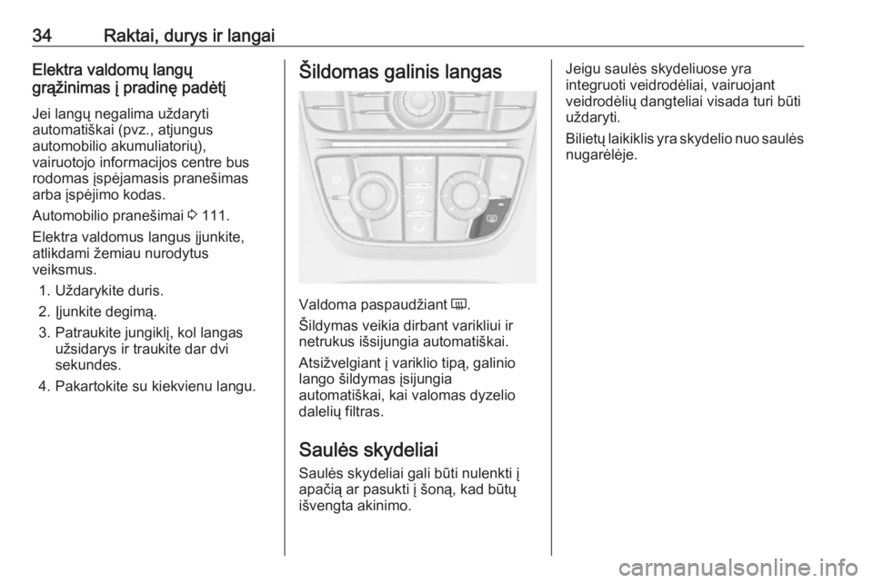 OPEL MERIVA 2016  Savininko vadovas (in Lithuanian) 34Raktai, durys ir langaiElektra valdomų langų
grąžinimas į pradinę padėtį
Jei langų negalima uždaryti
automatiškai (pvz., atjungus
automobilio akumuliatorių),
vairuotojo informacijos cent