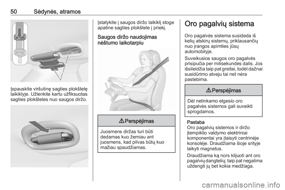 OPEL MERIVA 2016  Savininko vadovas (in Lithuanian) 50Sėdynės, atramos
Įspauskite viršutinę sagties plokštelę
laikiklyje. Užlenkite kartu užfiksuotas
sagties plokšteles nuo saugos diržo.
Įstatykite į saugos diržo laikiklį stoge
apatine s