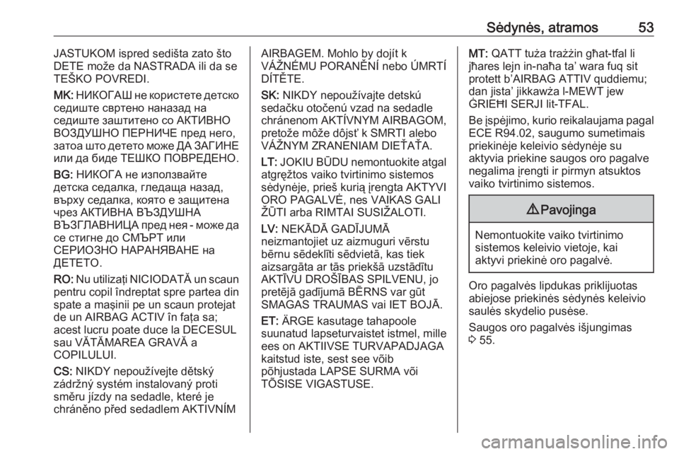 OPEL MERIVA 2016  Savininko vadovas (in Lithuanian) Sėdynės, atramos53JASTUKOM ispred sedišta zato što
DETE može da NASTRADA ili da se
TEŠKO POVREDI.
MK:  НИКОГАШ не користете детско
седиште свртено нана�
