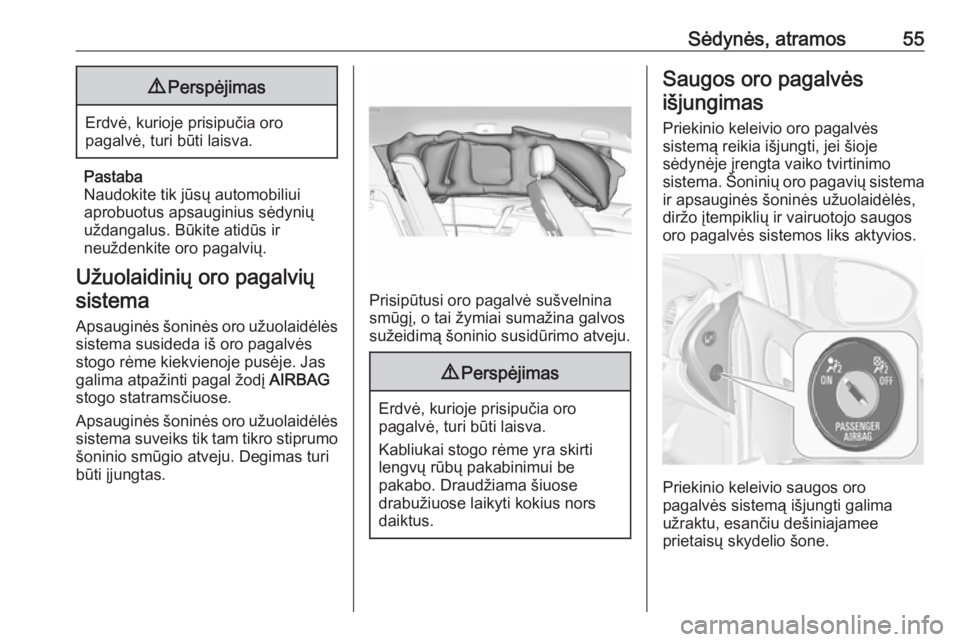 OPEL MERIVA 2016.5  Savininko vadovas (in Lithuanian) Sėdynės, atramos559Perspėjimas
Erdvė, kurioje prisipučia oro
pagalvė, turi būti laisva.
Pastaba
Naudokite tik jūsų automobiliui
aprobuotus apsauginius sėdynių
uždangalus. Būkite atidūs i
