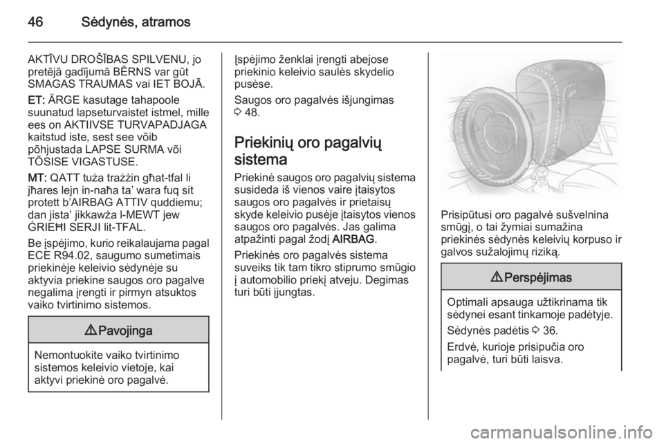 OPEL MOKKA 2015.5  Savininko vadovas (in Lithuanian) 46Sėdynės, atramos
AKTĪVU DROŠĪBAS SPILVENU, jo
pretējā gadījumā BĒRNS var gūt
SMAGAS TRAUMAS vai IET BOJĀ.
ET:  ÄRGE kasutage tahapoole
suunatud lapseturvaistet istmel, mille
ees on AKTI