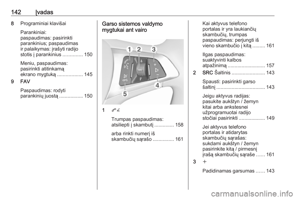 OPEL MOKKA X 2017  Informacijos ir pramogų sistemos vadovas (in Lithuanian) 142Įvadas8Programiniai klavišai
Parankiniai:
paspaudimas: pasirinkti
parankinius; paspaudimas
ir palaikymas: įrašyti radijo
stotis į parankinius ..............150
Meniu, paspaudimas:
pasirinkti a