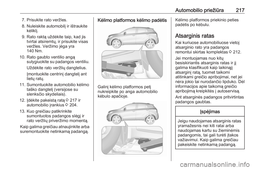 OPEL MOKKA X 2017 Savininko vadovas (in Lithuanian) Automobilio priežiūra2177. Prisukite rato veržles.8. Nuleiskite automobilį ir ištraukite kėliklį.
9. Rato raktą uždėkite taip, kad jis tvirtai atsiremtų, ir prisukite visas
veržles. Verži OPEL MOKKA X 2017 Savininko vadovas (in Lithuanian) Automobilio priežiūra2177. Prisukite rato veržles.8. Nuleiskite automobilį ir ištraukite kėliklį.
9. Rato raktą uždėkite taip, kad jis tvirtai atsiremtų, ir prisukite visas
veržles. Verži