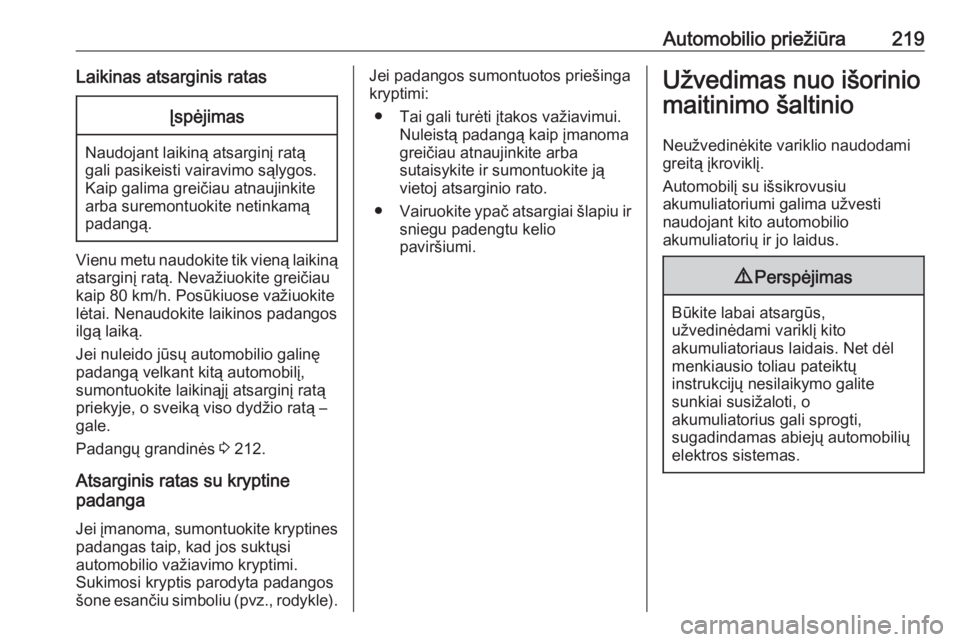 OPEL MOKKA X 2017  Savininko vadovas (in Lithuanian) Automobilio priežiūra219Laikinas atsarginis ratasĮspėjimas
Naudojant laikiną atsarginį ratą
gali pasikeisti vairavimo sąlygos.
Kaip galima greičiau atnaujinkite
arba suremontuokite netinkamą