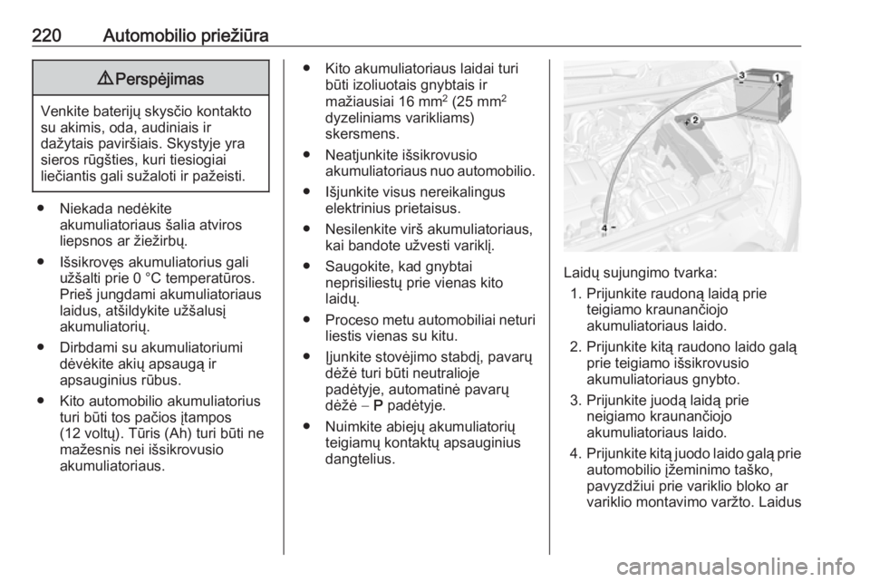 OPEL MOKKA X 2017  Savininko vadovas (in Lithuanian) 220Automobilio priežiūra9Perspėjimas
Venkite baterijų skysčio kontakto
su akimis, oda, audiniais ir
dažytais paviršiais. Skystyje yra sieros rūgšties, kuri tiesiogiai
liečiantis gali sužalo