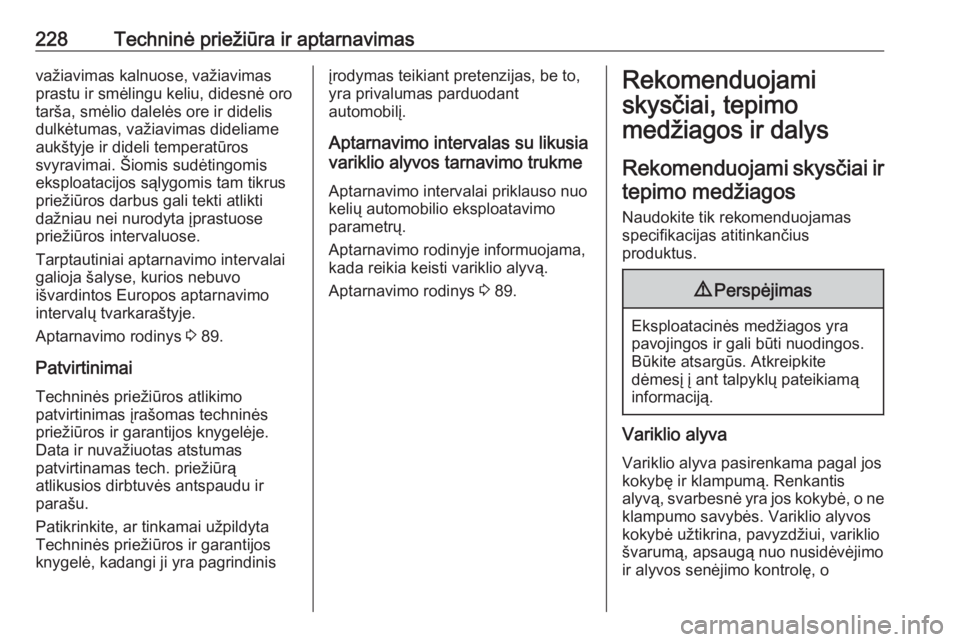 OPEL MOKKA X 2017  Savininko vadovas (in Lithuanian) 228Techninė priežiūra ir aptarnavimasvažiavimas kalnuose, važiavimas
prastu ir smėlingu keliu, didesnė oro
tarša, smėlio dalelės ore ir didelis
dulkėtumas, važiavimas dideliame
aukštyje i