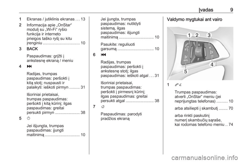 OPEL MOKKA X 2018.5  Savininko vadovas (in Lithuanian) Įvadas91Ekranas / jutiklinis ekranas ...13
2 Informacija apie „OnStar“
modulį su „Wi-Fi“ ryšio
funkcija ir interneto
prieigos taško ryšį su kitu
įrenginiu ..............................