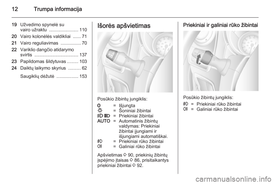 OPEL MOVANO_B 2014  Savininko vadovas (in Lithuanian) 12Trumpa informacija
19Užvedimo spynelė su
vairo užraktu  ...................... 110
20 Vairo kolonėlės valdikliai  ......71
21 Vairo reguliavimas  ...............70
22 Variklio dangčio atidarym
