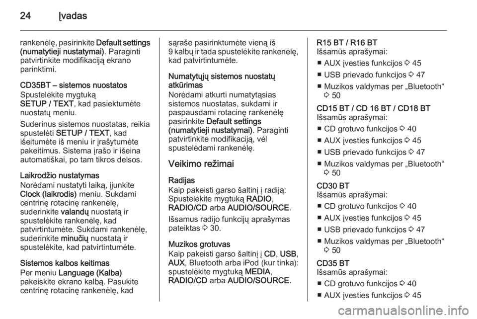 OPEL MOVANO_B 2014.5  Informacijos ir pramogų sistemos vadovas (in Lithuanian) 24Įvadas
rankenėlę, pasirinkite Default settings
(numatytieji nustatymai) . Paraginti
patvirtinkite modifikaciją ekrano
parinktimi.
CD35BT – sistemos nuostatos
Spustelėkite mygtuką
SETUP / TEX