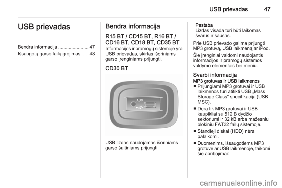 OPEL MOVANO_B 2014.5  Informacijos ir pramogų sistemos vadovas (in Lithuanian) USB prievadas47USB prievadasBendra informacija.......................47
Išsaugotų garso failų grojimas .....48Bendra informacija
R15 BT / CD15 BT, R16 BT /
CD16 BT, CD18 BT, CD35 BT Informacijos ir