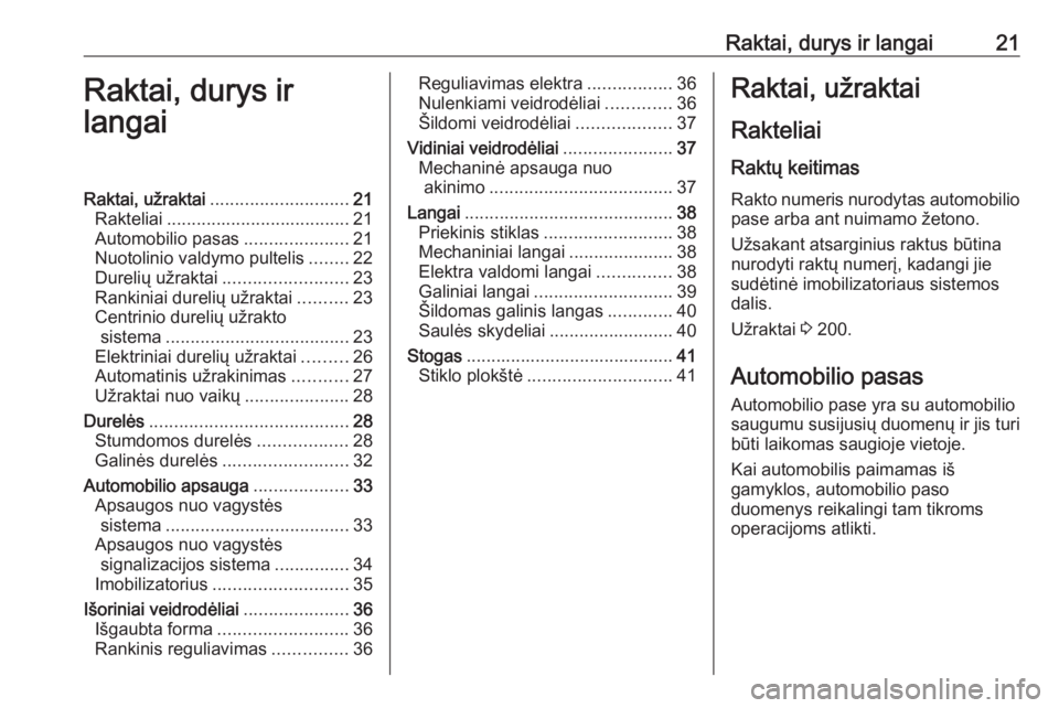 OPEL MOVANO_B 2016 Savininko vadovas (in Lithuanian) Raktai, durys ir langai21Raktai, durys ir
langaiRaktai, užraktai ............................ 21
Rakteliai ..................................... 21
Automobilio pasas .....................21
Nuotolini OPEL MOVANO_B 2016 Savininko vadovas (in Lithuanian) Raktai, durys ir langai21Raktai, durys ir
langaiRaktai, užraktai ............................ 21
Rakteliai ..................................... 21
Automobilio pasas .....................21
Nuotolini