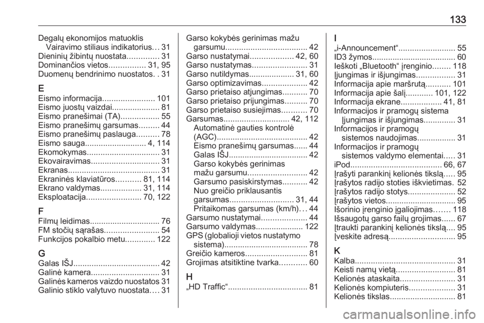 OPEL VIVARO B 2017.5  Informacijos ir pramogų sistemos vadovas (in Lithuanian) 133Degalų ekonomijos matuoklisVairavimo stiliaus indikatorius ...31
Dieninių žibintų nuostata ..............31
Dominančios vietos ................31, 95
Duomenų bendrinimo nuostatos ..31
E Eismo