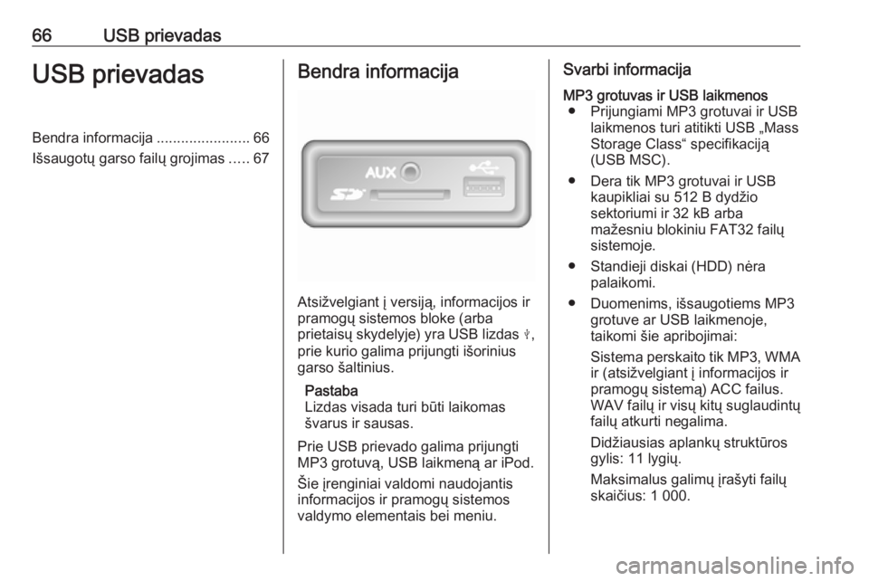 OPEL MOVANO_B 2017.5 Informacijos ir pramogų sistemos vadovas (in Lithuanian) 66USB prievadasUSB prievadasBendra informacija.......................66
Išsaugotų garso failų grojimas .....67Bendra informacija
Atsižvelgiant į versiją, informacijos ir
pramogų sistemos bloke OPEL MOVANO_B 2017.5 Informacijos ir pramogų sistemos vadovas (in Lithuanian) 66USB prievadasUSB prievadasBendra informacija.......................66
Išsaugotų garso failų grojimas .....67Bendra informacija
Atsižvelgiant į versiją, informacijos ir
pramogų sistemos bloke