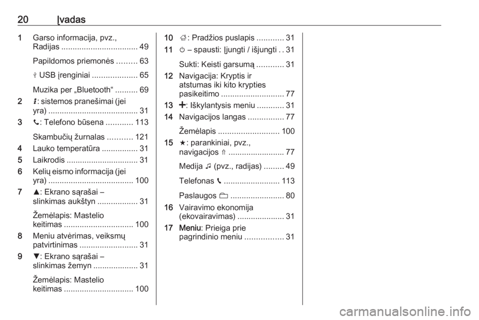 OPEL MOVANO_B 2018  Informacijos ir pramogų sistemos vadovas (in Lithuanian) 20Įvadas1Garso informacija, pvz.,
Radijas .................................. 49
Papildomos priemonės .........63
M  USB įrenginiai ....................65
Muzika per „Bluetooth“ ..........69
2 H