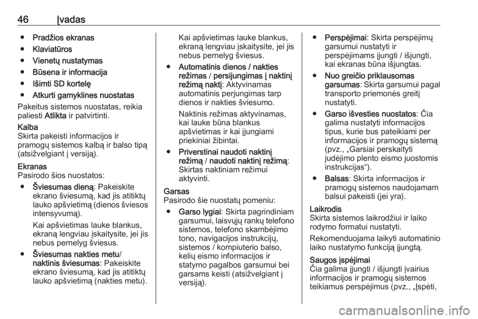 OPEL MOVANO_B 2018  Informacijos ir pramogų sistemos vadovas (in Lithuanian) 46Įvadas●Pradžios ekranas
● Klaviatūros
● Vienetų nustatymas
● Būsena ir informacija
● Išimti SD kortelę
● Atkurti gamyklines nuostatas
Pakeitus sistemos nuostatas, reikia
paliesti 