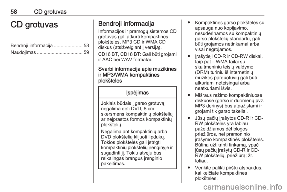 OPEL MOVANO_B 2018  Informacijos ir pramogų sistemos vadovas (in Lithuanian) 58CD grotuvasCD grotuvasBendroji informacija.....................58
Naudojimas .................................. 59Bendroji informacija
Informacijos ir pramogų sistemos CD grotuvas gali atkurti komp