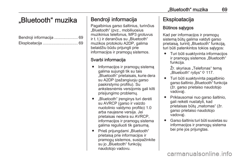 OPEL MOVANO_B 2018  Informacijos ir pramogų sistemos vadovas (in Lithuanian) „Bluetooth“ muzika69„Bluetooth“ muzikaBendroji informacija.....................69
Eksploatacija ................................ 69Bendroji informacija
Pagalbinius garso šaltinius, turinčius