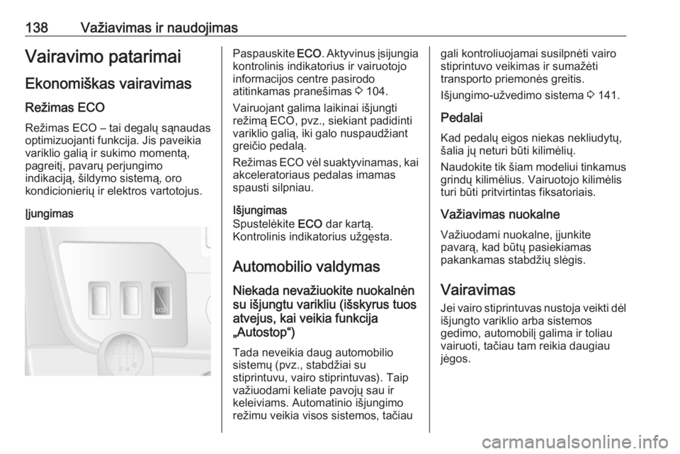 OPEL MOVANO_B 2018  Savininko vadovas (in Lithuanian) 138Važiavimas ir naudojimasVairavimo patarimaiEkonomiškas vairavimas
Režimas ECO
Režimas ECO – tai degalų sąnaudas
optimizuojanti funkcija. Jis paveikia
variklio galią ir sukimo momentą,
pag