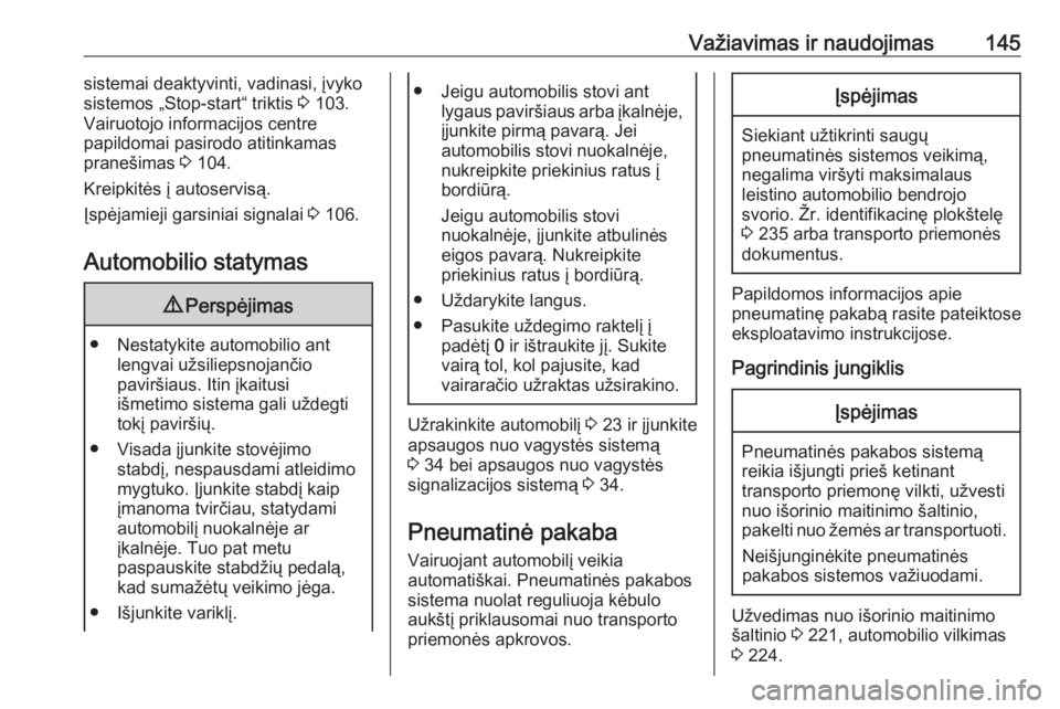 OPEL MOVANO_B 2018  Savininko vadovas (in Lithuanian) Važiavimas ir naudojimas145sistemai deaktyvinti, vadinasi, įvyko
sistemos „Stop-start“ triktis  3 103.
Vairuotojo informacijos centre
papildomai pasirodo atitinkamas
pranešimas  3 104.
Kreipkit