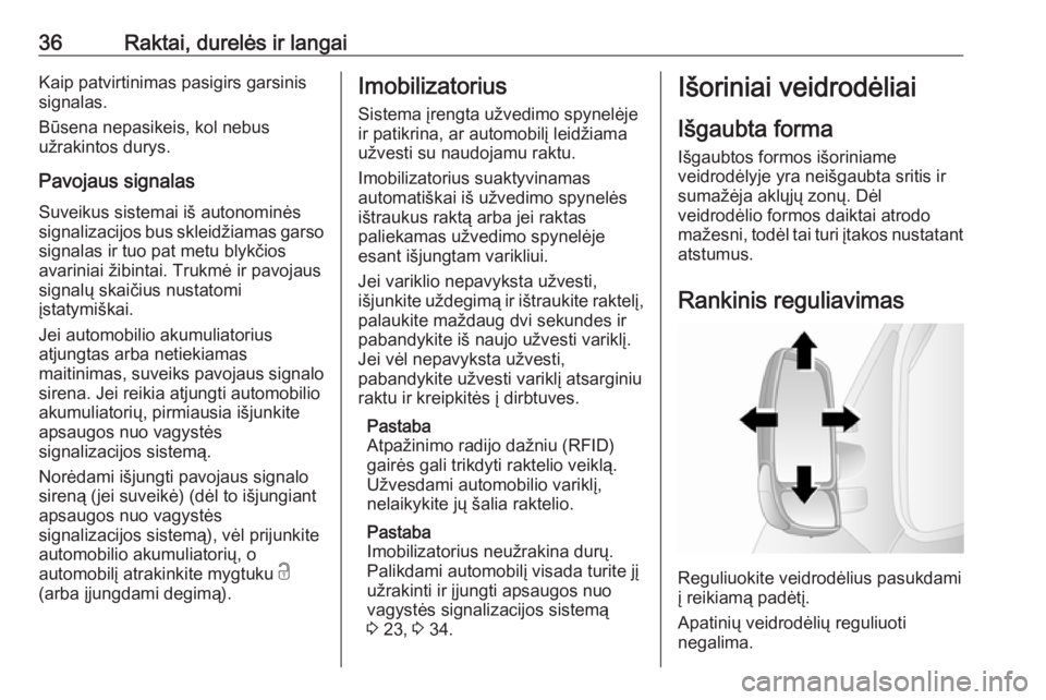 OPEL MOVANO_B 2018  Savininko vadovas (in Lithuanian) 36Raktai, durelės ir langaiKaip patvirtinimas pasigirs garsinis
signalas.
Būsena nepasikeis, kol nebus
užrakintos durys.
Pavojaus signalas Suveikus sistemai iš autonominės
signalizacijos bus skle