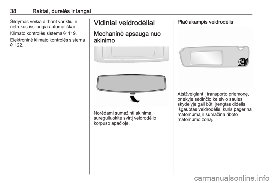 OPEL MOVANO_B 2018  Savininko vadovas (in Lithuanian) 38Raktai, durelės ir langaiŠildymas veikia dirbant varikliui ir
netrukus išsijungia automatiškai.
Klimato kontrolės sistema  3 119.
Elektroninė klimato kontrolės sistema 3  122.Vidiniai veidrod