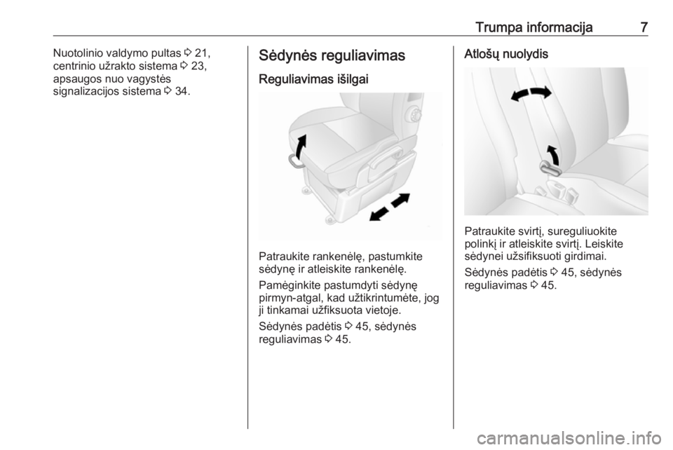 OPEL MOVANO_B 2018  Savininko vadovas (in Lithuanian) Trumpa informacija7Nuotolinio valdymo pultas 3 21,
centrinio užrakto sistema  3 23,
apsaugos nuo vagystės
signalizacijos sistema  3 34.Sėdynės reguliavimas
Reguliavimas išilgai
Patraukite ranken�