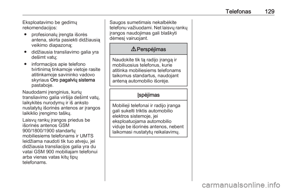 OPEL MOVANO_B 2018.5  Informacijos ir pramogų sistemos vadovas (in Lithuanian) Telefonas129Eksploatavimo be gedimų
rekomendacijos:
● profesionalų įrengta išorės antena, skirta pasiekti didžiausią
veikimo diapazoną;
● didžiausia transliavimo galia yra dešimt vatų;
